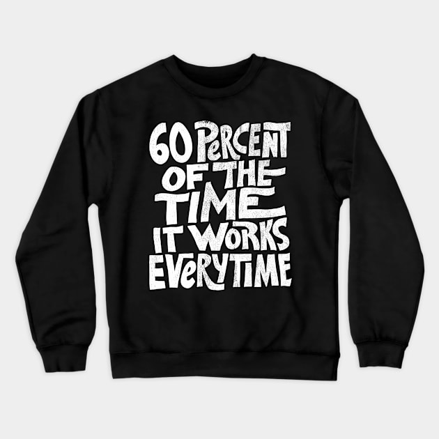 Mask Only | 60 Percent of the Time It Works Everytime Crewneck Sweatshirt by zerobriant